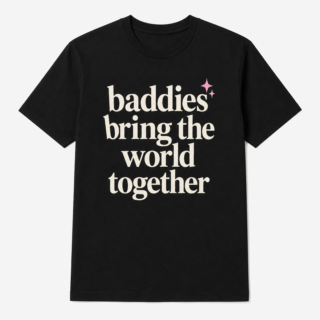Baddies Bring The World Together Tee