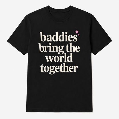 Baddies Bring The World Together Tee