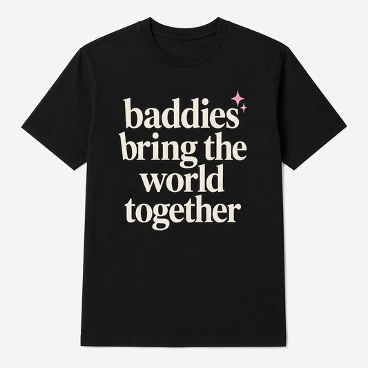 Baddies Bring The World Together Tee